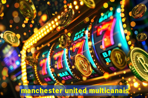 manchester united multicanais